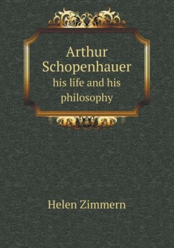 Arthur Schopenhauer his life and his philosophy