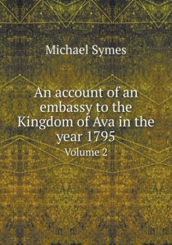 account of an embassy to the Kingdom of Ava in the year 1795 Volume 2