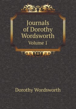 Journals of Dorothy Wordsworth Volume 1