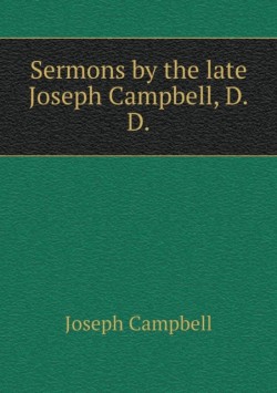 Sermons by the late Joseph Campbell, D.D