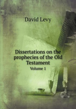 Dissertations on the prophecies of the Old Testament Volume 1