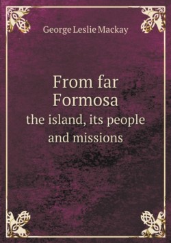 From far Formosa the island, its people and missions