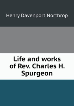 Life and works of Rev. Charles H. Spurgeon