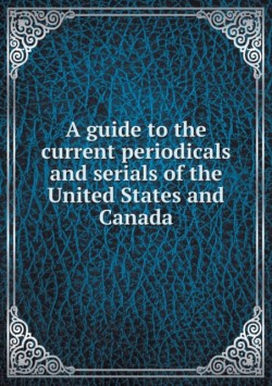 guide to the current periodicals and serials of the United States and Canada