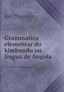 Grammatica elementar do kimbundu ou lingua de Angola