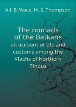 nomads of the Balkans an account of life and customs among the Vlachs of Northern Pindus