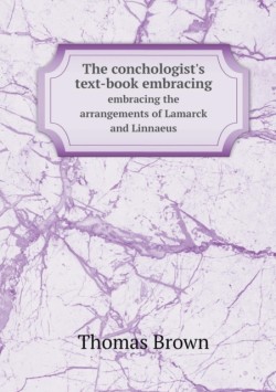 conchologist's text-book embracing embracing the arrangements of Lamarck and Linnaeus