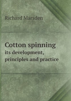 Cotton spinning its development, principles and practice