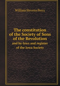 constitution of the Society of Sons of the Revolution and by-laws and register of the Iowa Society