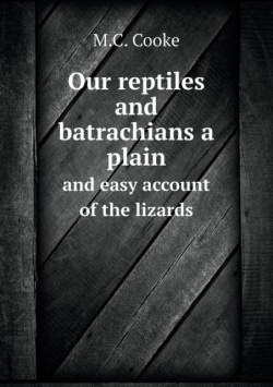 Our reptiles and batrachians a plain and easy account of the lizards