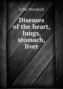 Diseases of the Heart, Lungs, Stomach, Liver