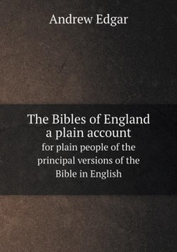 Bibles of England a plain account for plain people of the principal versions of the Bible in English