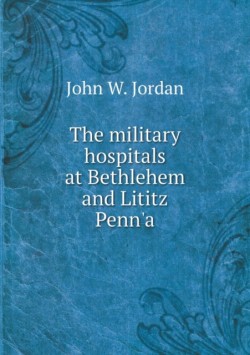 military hospitals at Bethlehem and Lititz Penn'a