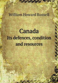 Canada Its defences, condition and resources