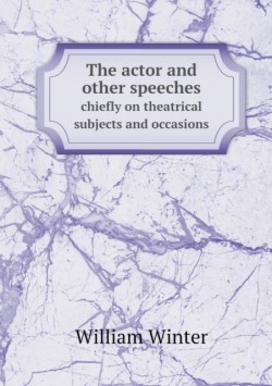 actor and other speeches chiefly on theatrical subjects and occasions