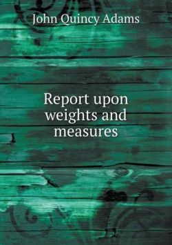 Report upon weights and measures