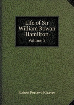 Life of Sir William Rowan Hamilton Volume 2