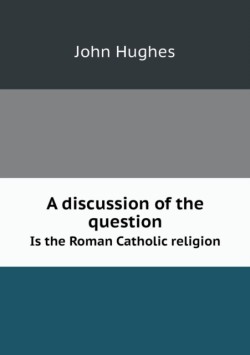 discussion of the question Is the Roman Catholic religion