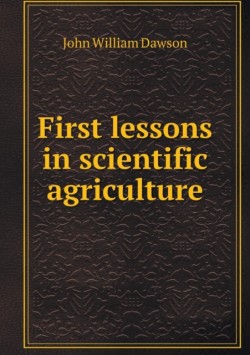 First lessons in scientific agriculture