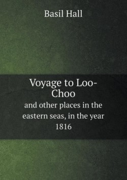 Voyage to Loo-Choo And other places in the eastern seas, in the year 1816