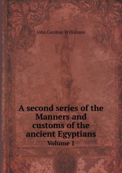 second series of the Manners and customs of the ancient Egyptians Volume 1