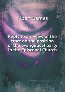 Reply to a review of the tract on the position of the evangelical party in the Episcopal Church