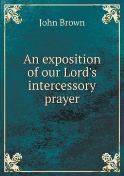 exposition of our Lord's intercessory prayer