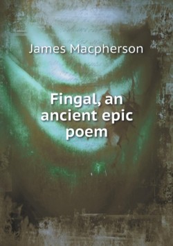 Fingal, an ancient epic poem