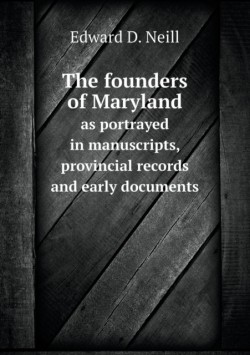 founders of Maryland as portrayed in manuscripts, provincial records and early documents