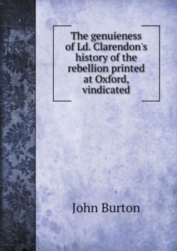 genuieness of Ld. Clarendon's history of the rebellion printed at Oxford, vindicated