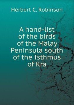 hand-list of the birds of the Malay Peninsula south of the Isthmus of Kra