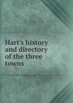 Hart's history and directory of the three towns