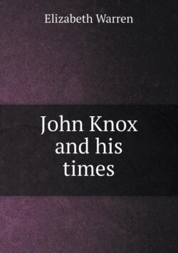 John Knox and his times