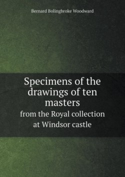 Specimens of the drawings of ten masters from the Royal collection at Windsor castle