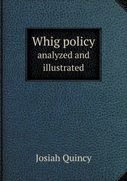 Whig policy analyzed and illustrated