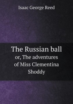 Russian ball or, The adventures of Miss Clementina Shoddy