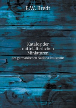 Katalog der mittelalterlichen Miniaturen des germanischen Nationa lmuseums