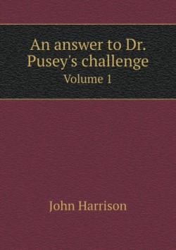 answer to Dr. Pusey's challenge Volume 1