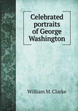 Celebrated portraits of George Washington