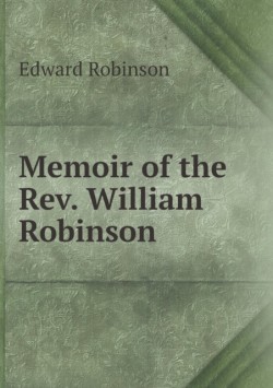 Memoir of the Rev. William Robinson