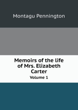 Memoirs of the life of Mrs. Elizabeth Carter Volume 1