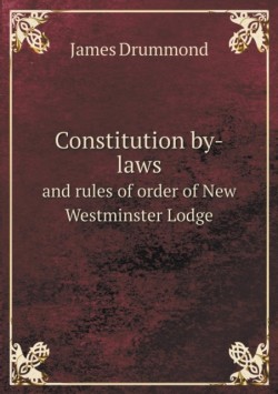 Constitution by-laws and rules of order of New Westminster Lodge