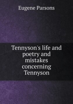 Tennyson's life and poetry and mistakes concerning Tennyson