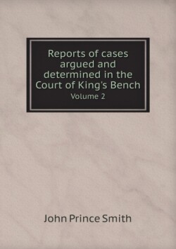 Reports of cases argued and determined in the Court of King's Bench Volume 2