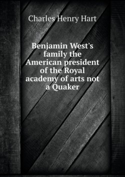 Benjamin West's family the American president of the Royal academy of arts not a Quaker