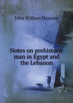 Notes on prehistoric man in Egypt and the Lebanon