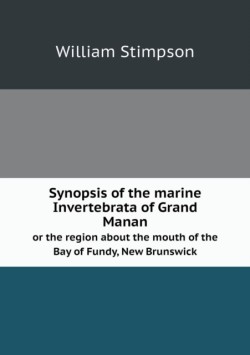 Synopsis of the marine Invertebrata of Grand Manan or the region about the mouth of the Bay of Fundy, New Brunswick