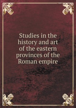 Studies in the history and art of the eastern provinces of the Roman empire