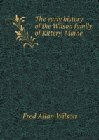 early history of the Wilson family of Kittery, Maine