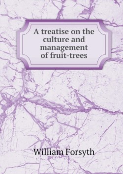 treatise on the culture and management of fruit-trees
